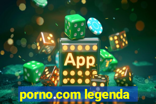 porno.com legenda